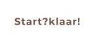 Start?klaar!