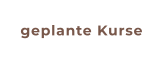 geplante Kurse