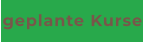 geplante Kurse